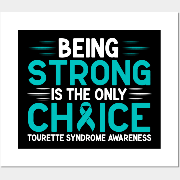 Being Strong Is The Only Choice Tourette Syndrome Awareness Wall Art by Geek-Down-Apparel